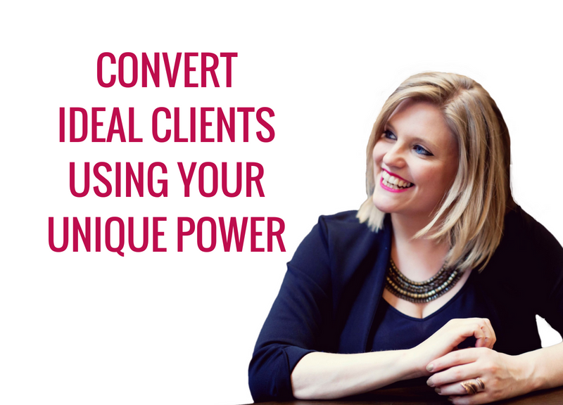 convert ideal clients using your unique power